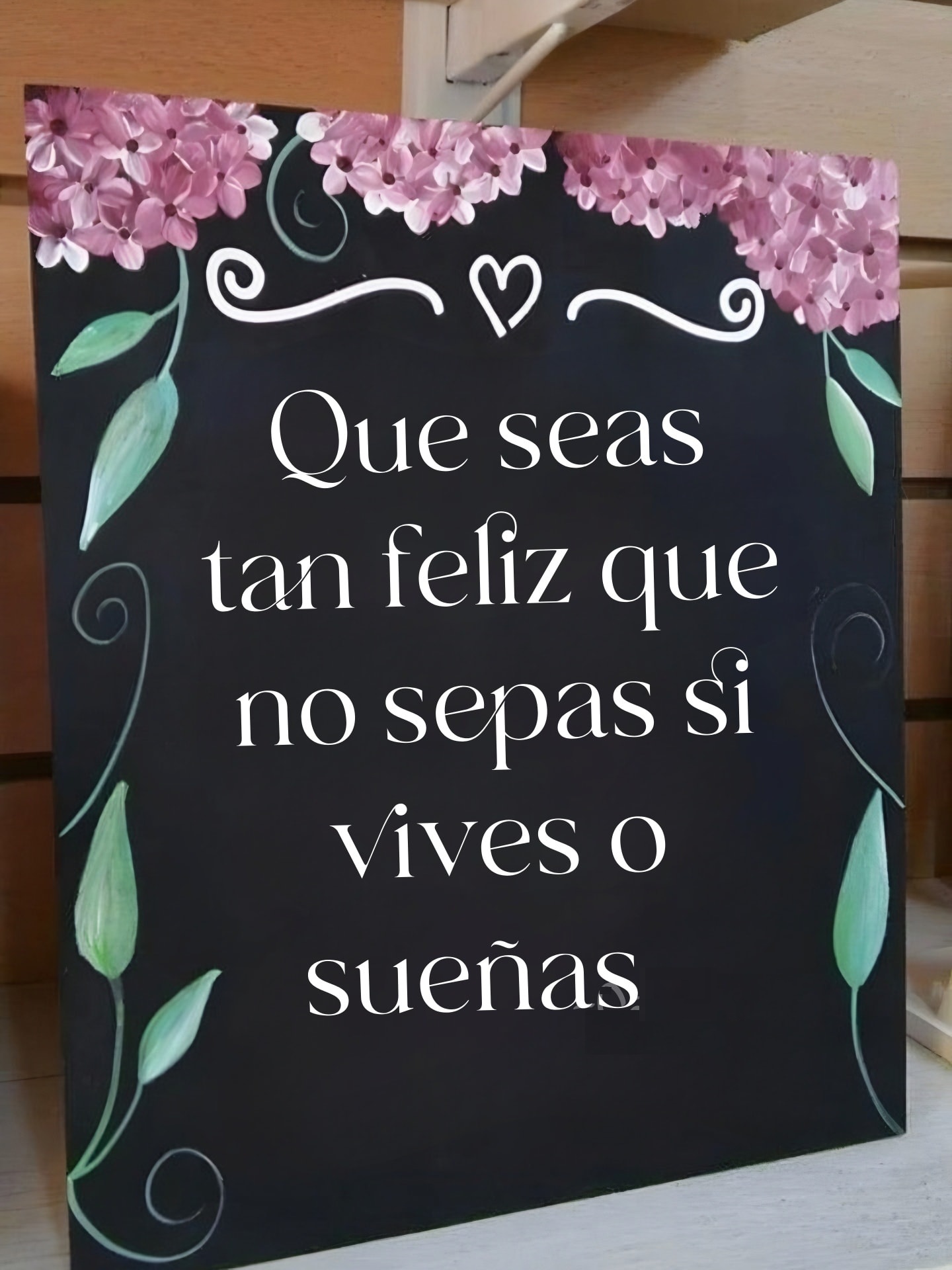 Que seas tan feliz que no sepas si vives o sueñas...