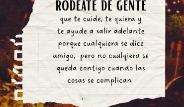 Rodéate de gente que te cuide, te quiera y te ayude a salir adelante