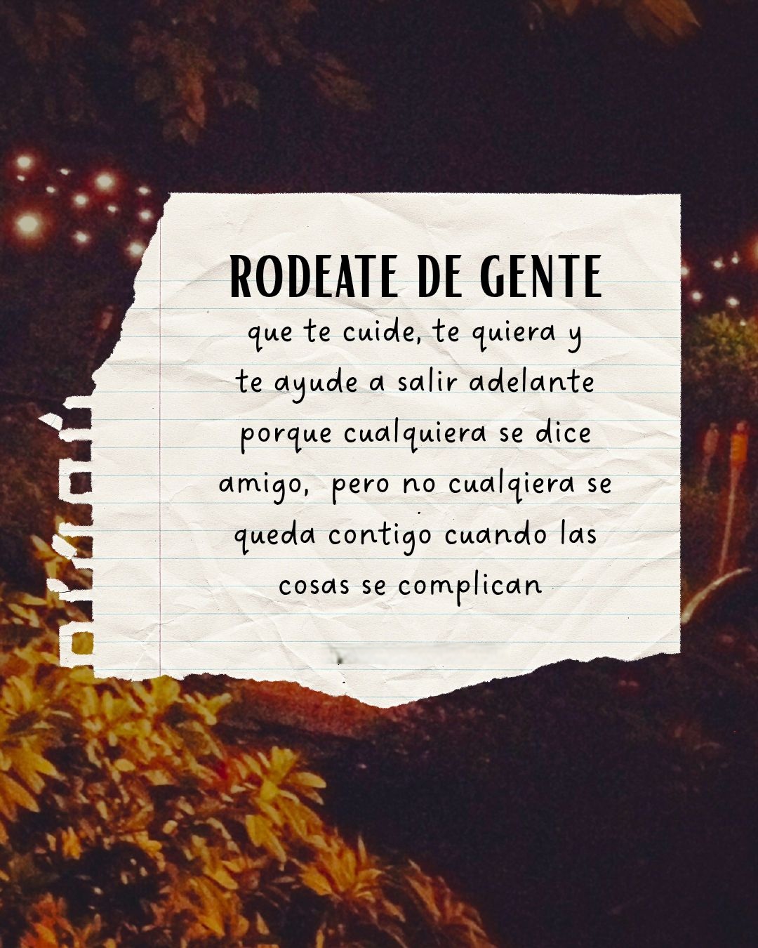 Rodéate de gente que te cuide, te quiera y te ayude a salir adelante