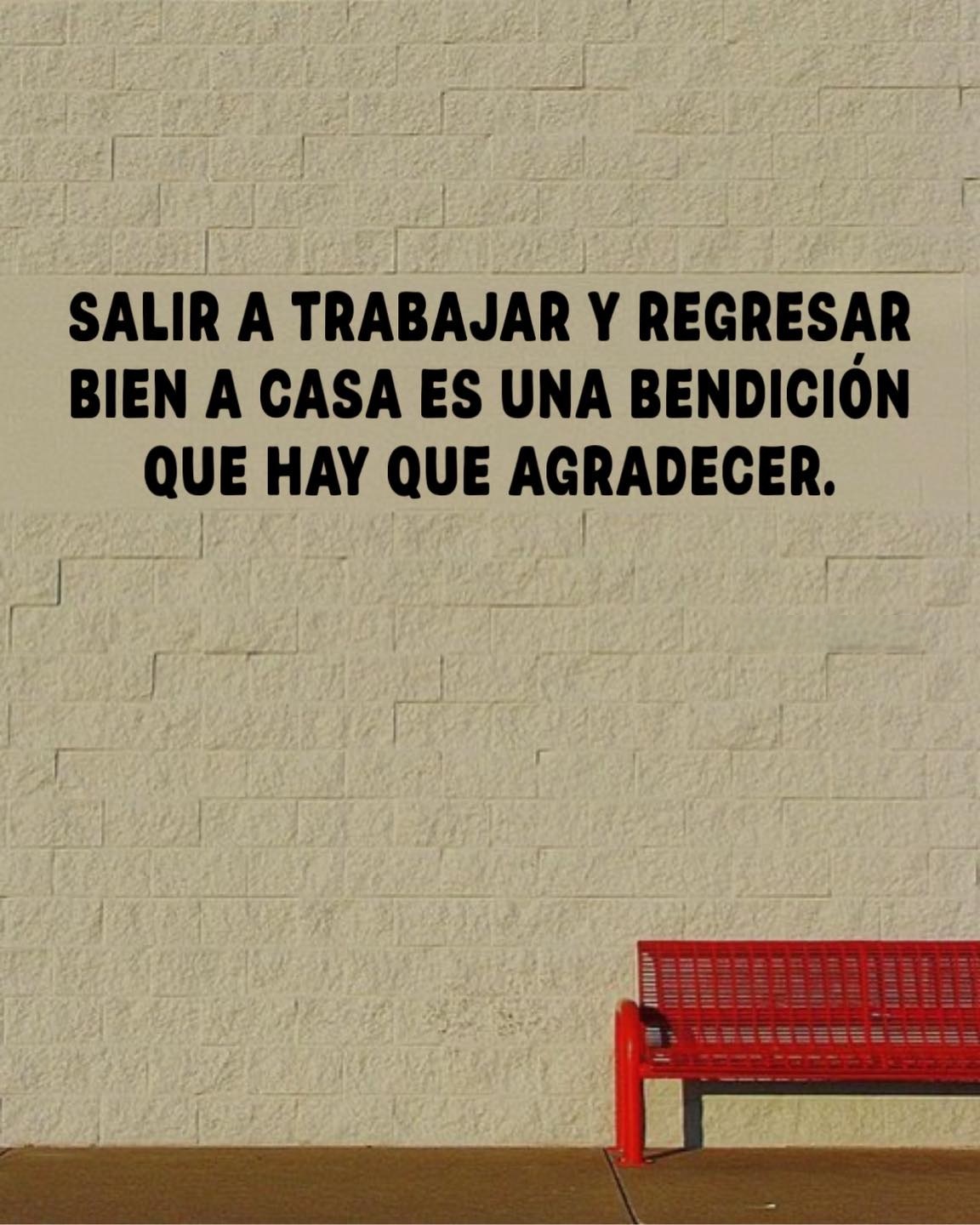 Salir a trabajar y regresa bien a casa es una bendición