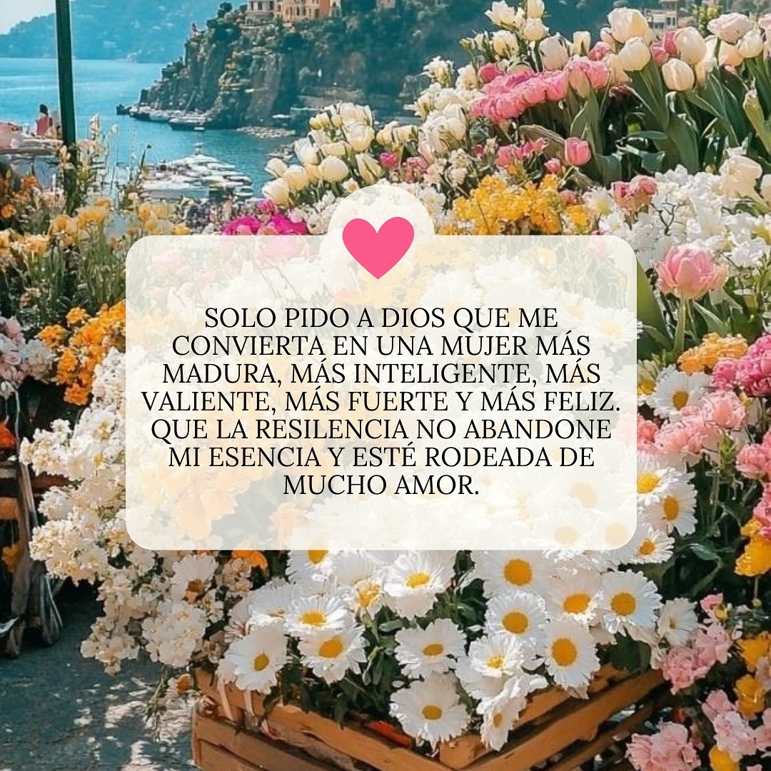 Solo le pido a Dios que me convierta en una mujer más madura