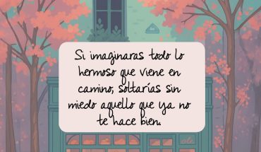 Si imaginaras todo lo hermoso que viene en camino, saltarias sin miedo