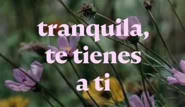 Tranquila te tienes a ti