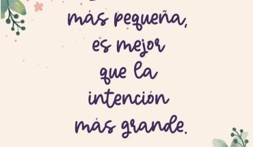 Las acciones más pequeña, es mejor que intención más grande
