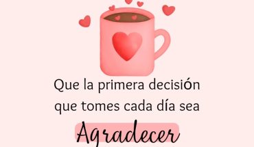 Que la primera decision que tomes cada día sea agradecer