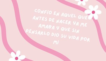Confió en aquel que antes de nacer ya me amaba y que sin pesarlo dio su vida por mi