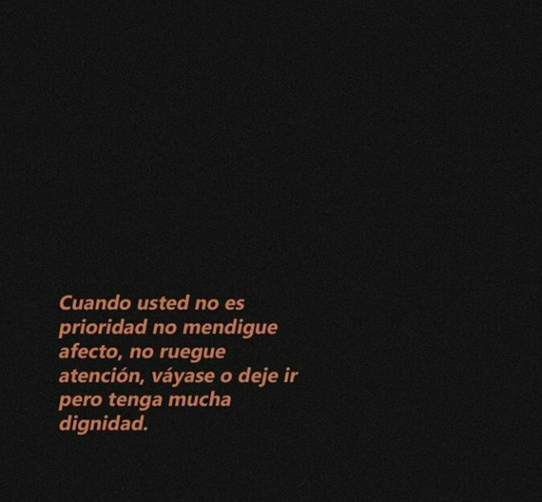 Cuando usted ni es prioridad no medigue afecto, no ruegue atención