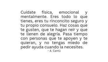 Cuídate física, emocional Y mentalmente. Eres todo lo que tienes
