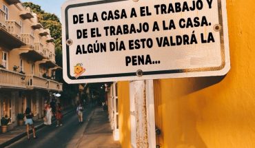 De la casa a el trabajo y de el trabajo a la casa. Algún día esto valdrá la pena