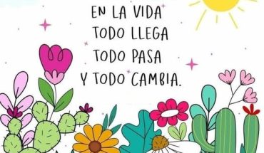 En la vida todo llega todo pasa y todo cambia