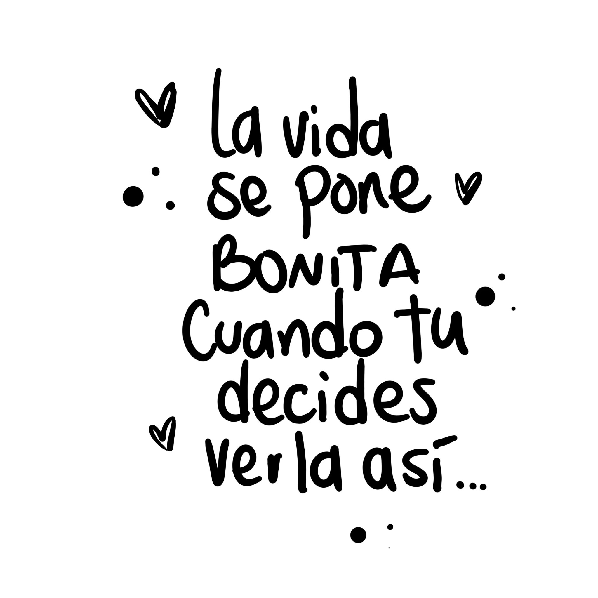 La vida se pone bonita cuando te decides verla así..