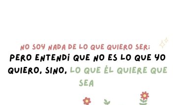 No soy nada de lo que quiero ser: pero entendí que no es lo que yo quiero