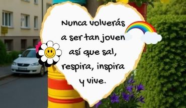 Nunca volverás a  ser tan joven así que sal, respira, inspira y vive