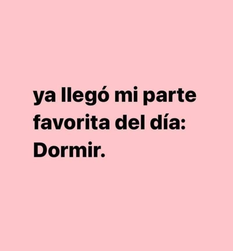 Llego mi parte favorita del día: Dormir