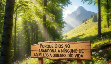 Porque Dios no abandona a ninguno de aquellos a quien dío vida
