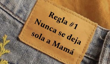 Regla #1 Nunca se deja sola a mamá