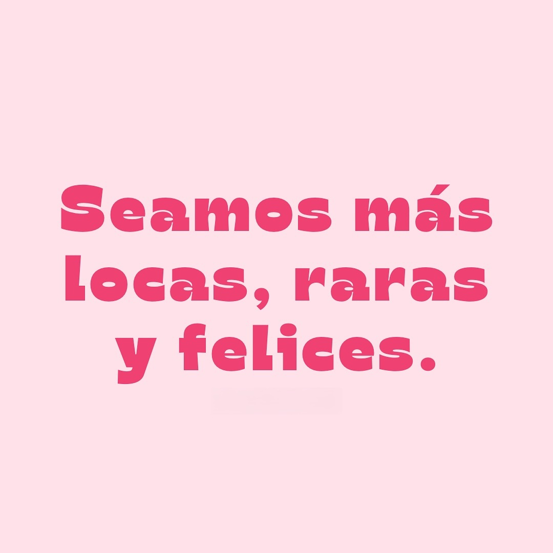 Seamos más locas, raras y felices