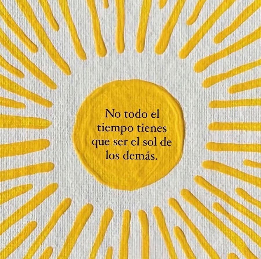 No todo el tiempo tienes que ser el sol de los demás