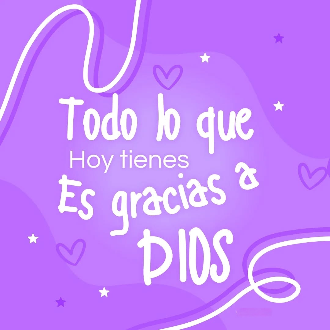 Todo lo que hoy tienes es gracias a Dios