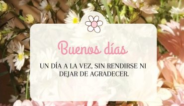 Buenos días Un día a la vez, sin rendirse ni dejar de agradecer