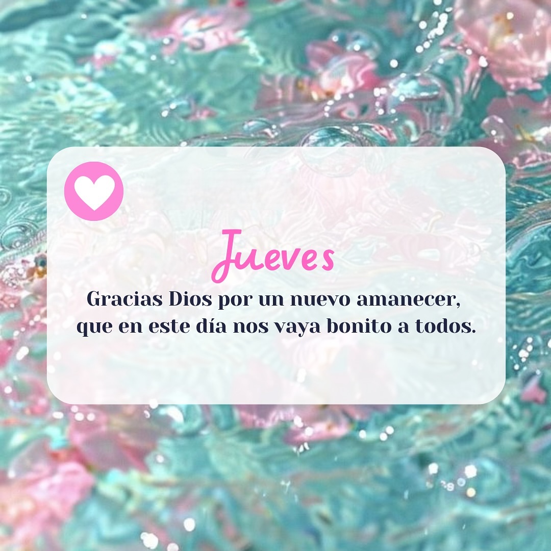 Jueves Gracias Dios por un nuevo amanecer, que en este día nos vaya bonito a todos