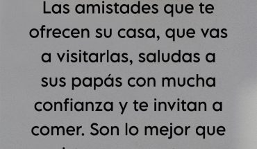 Las amistades que te ofrecen su casa, que vas a visitarlas