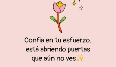 Confía en tu esfuerzo, esta abriendo puertas que aún no ves