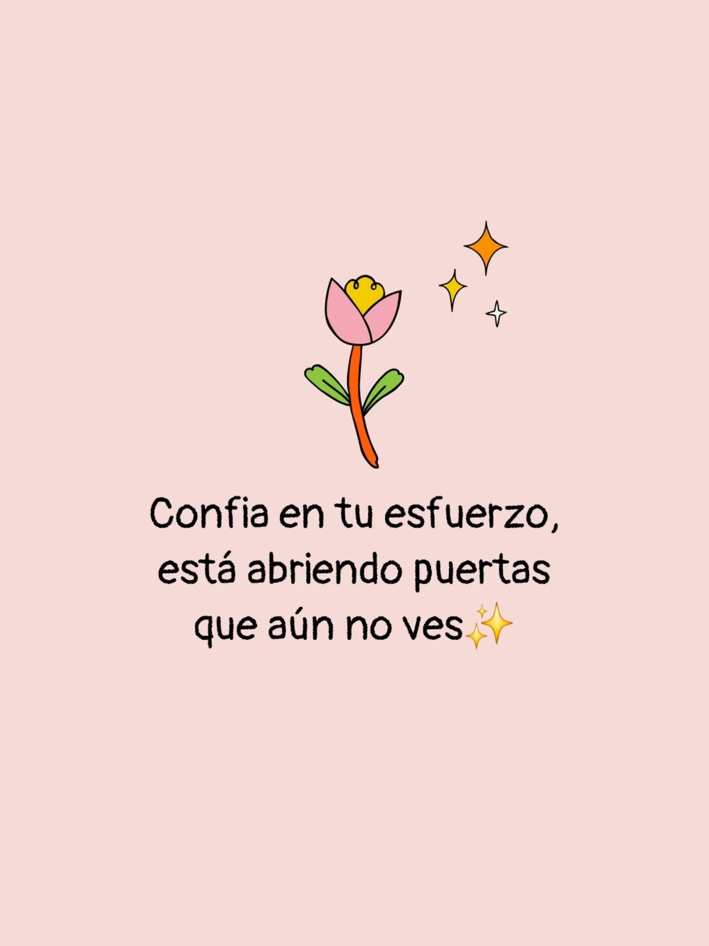 Confía en tu esfuerzo, esta abriendo puertas que aún no ves