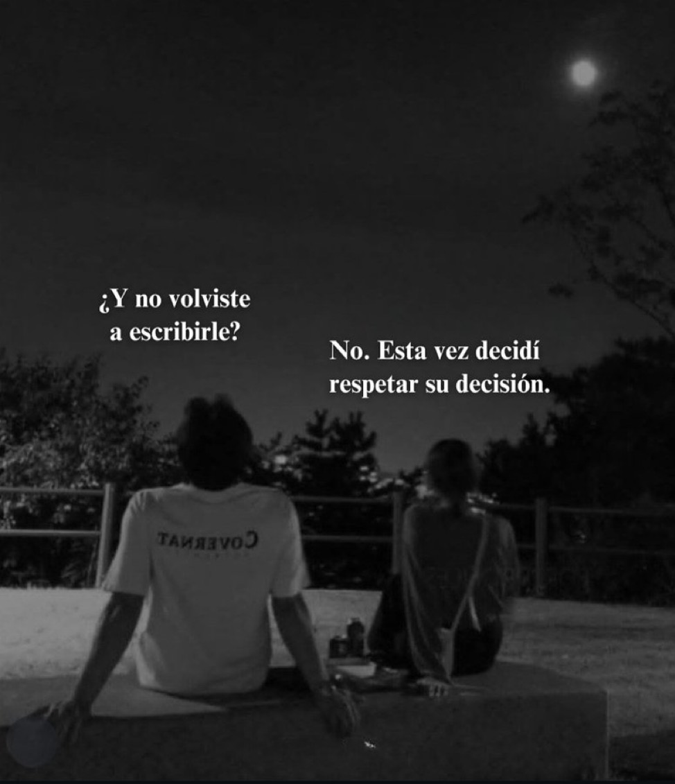 Y no volviste a escribir? No, esta vez decidí respetar su decisión