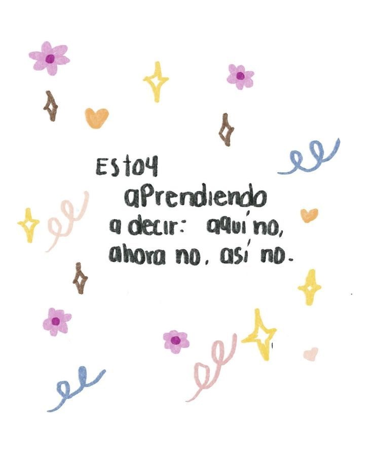 Estoy aprendiendo a decir: Aquí no, ahora no, así no