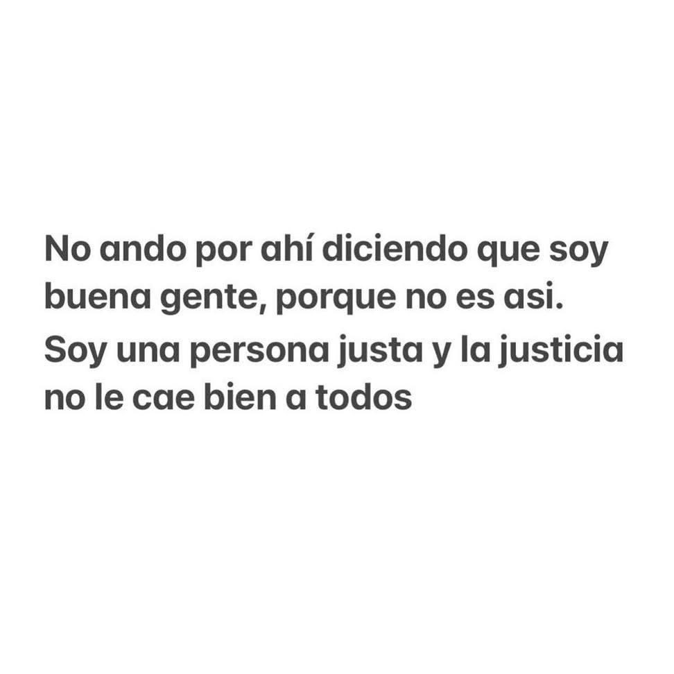 No ando por ahí diciendo que soy buena gente, porque no es así