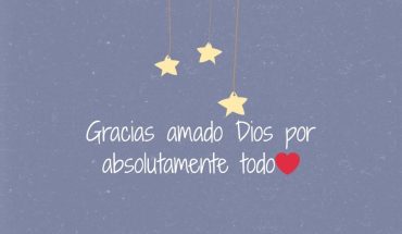 Gracias amado Dios por absolutamente todo