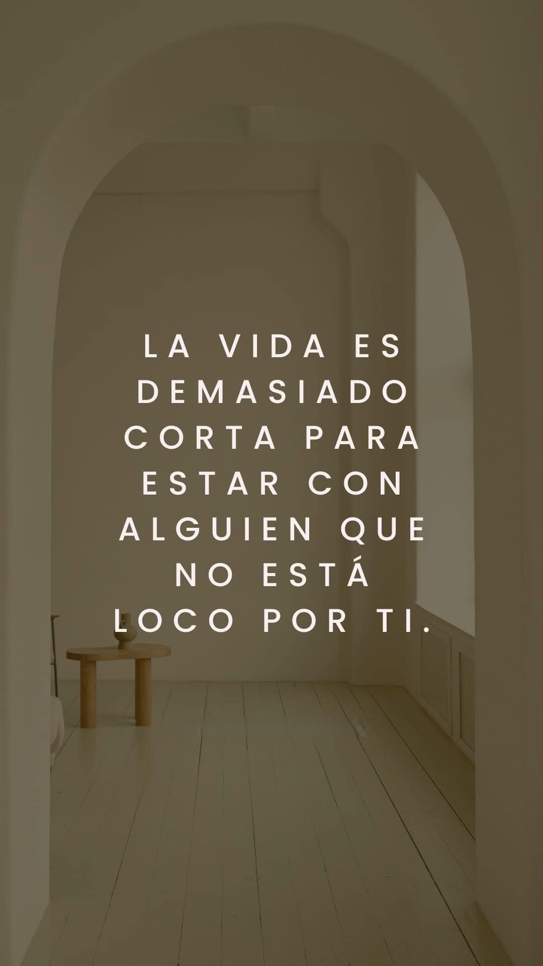 La vida es demasiado corta para estar con alguien que no está loco por ti