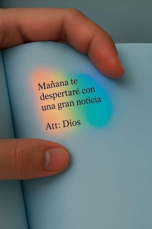 Mañana te despertaras con una gran noticia Att: Dios