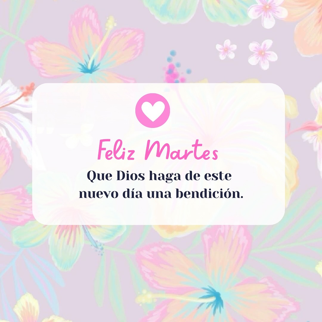 Feliz Martes Que Dios haga de este nuevo día una bendición