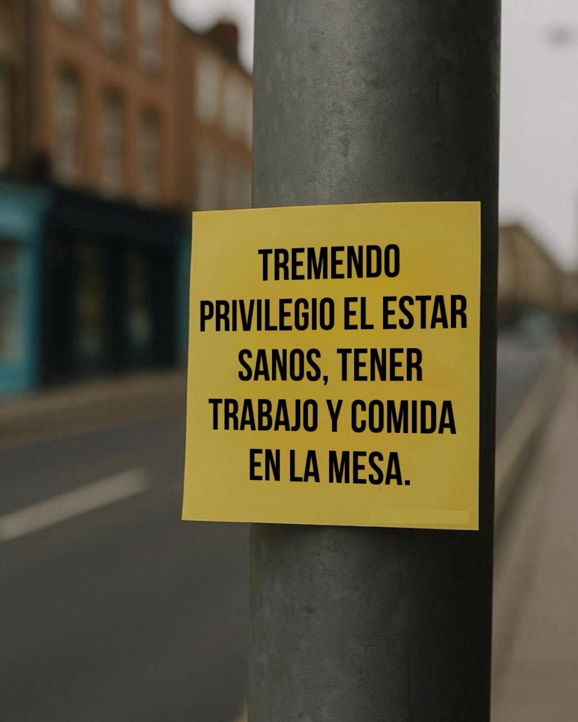 Tremendo privilegio el estar sanos, tener trabajo y comida en la mesa