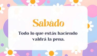 Sábado todo lo que estás haciendo valdrá la pena