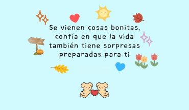 Se vienen cosas bonitas, confía en que la vida
