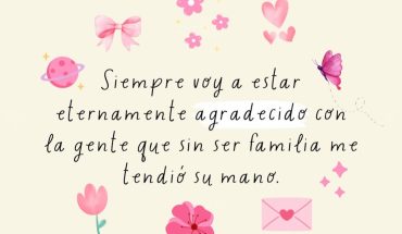 Siempre voy a estar eternamente agradecid@ con la gente que sin ser familia me tendieron la mano