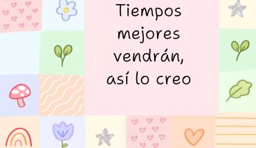 Tiempos mejores vendrán, así lo creo