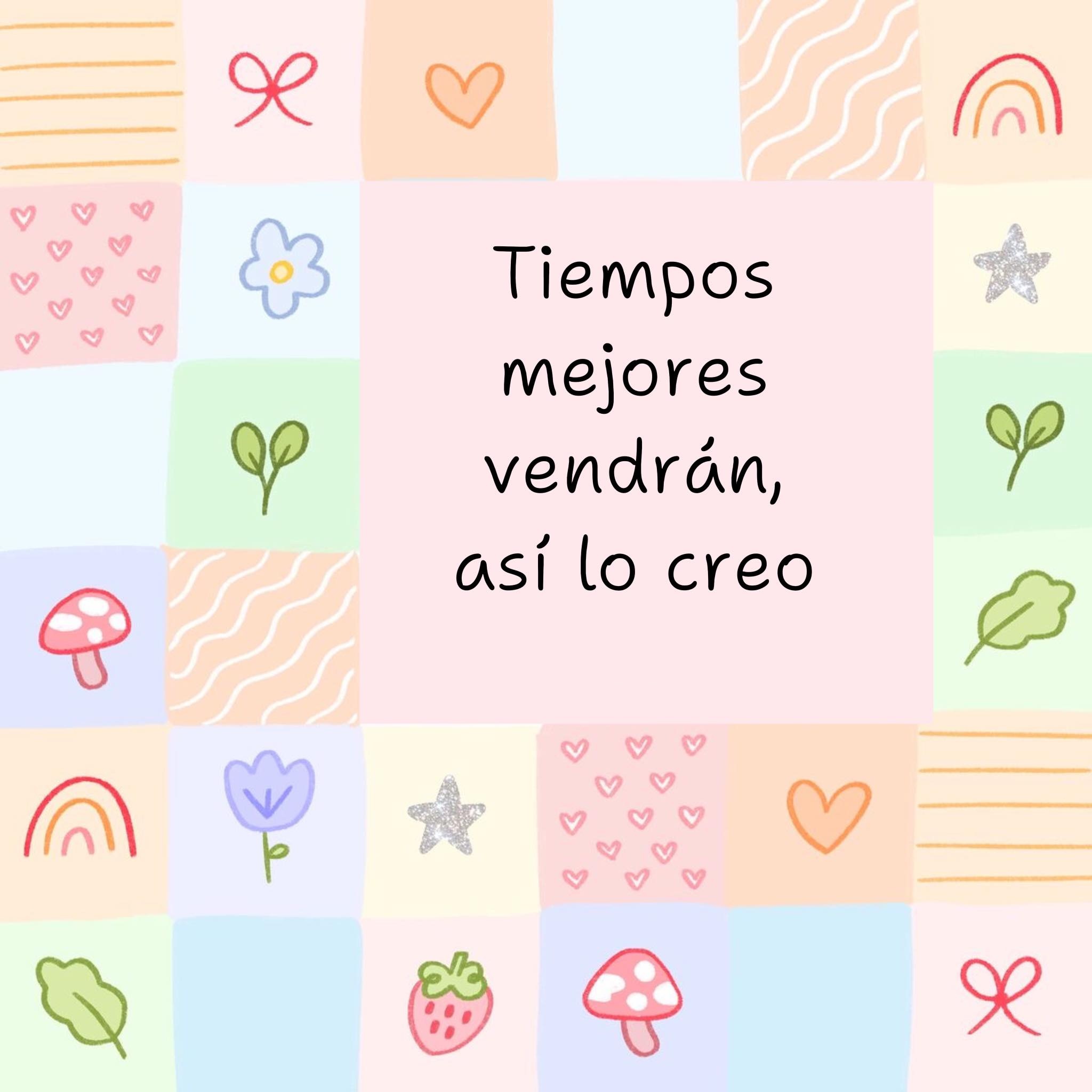 Tiempos mejores vendrán, así lo creo