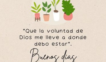 "Que la voluntad de Dios me lleve a donde debo estar". Buenos días
