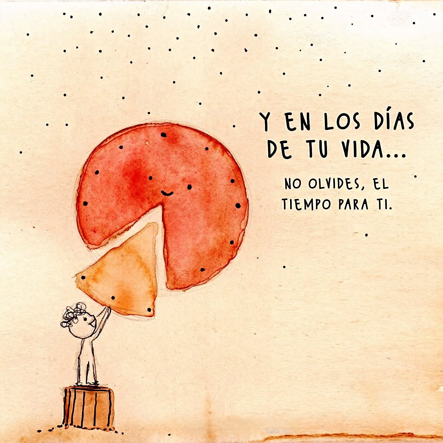 Y en los días de tu vida... No olvides, el tiempo para ti