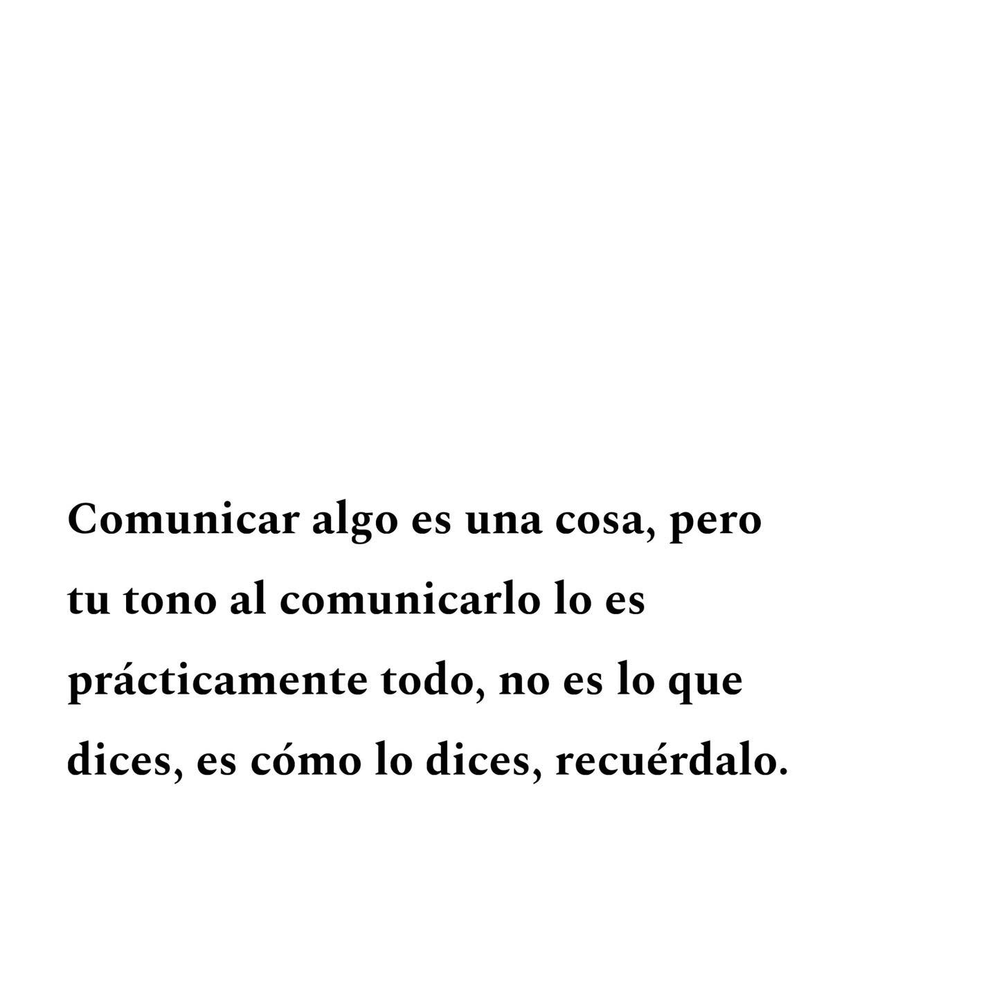 Comunicar algo es una cosa, pero tu tono al comunicarlo lo es prácticamente todo