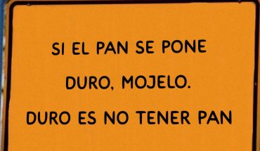 Si el pan se pone duro, mójelo. Duro es no tener pan