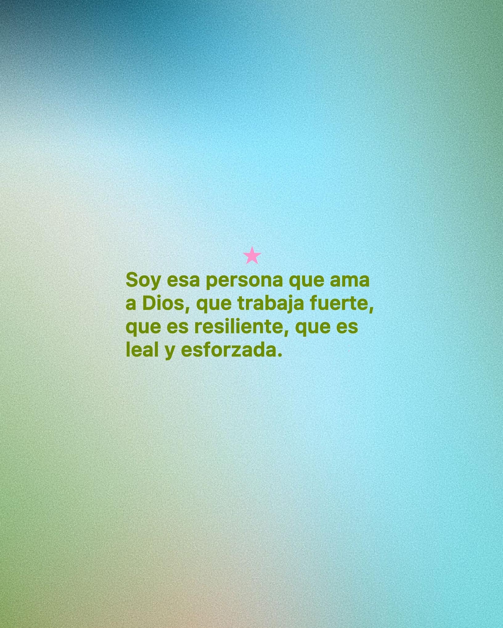 Soy esa persona que ama a Dios, que trabaja fuerte, que es resiliente