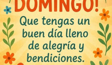 ¡Feliz Domingo! que tengas un buen día lleno de alegría y bendiciones