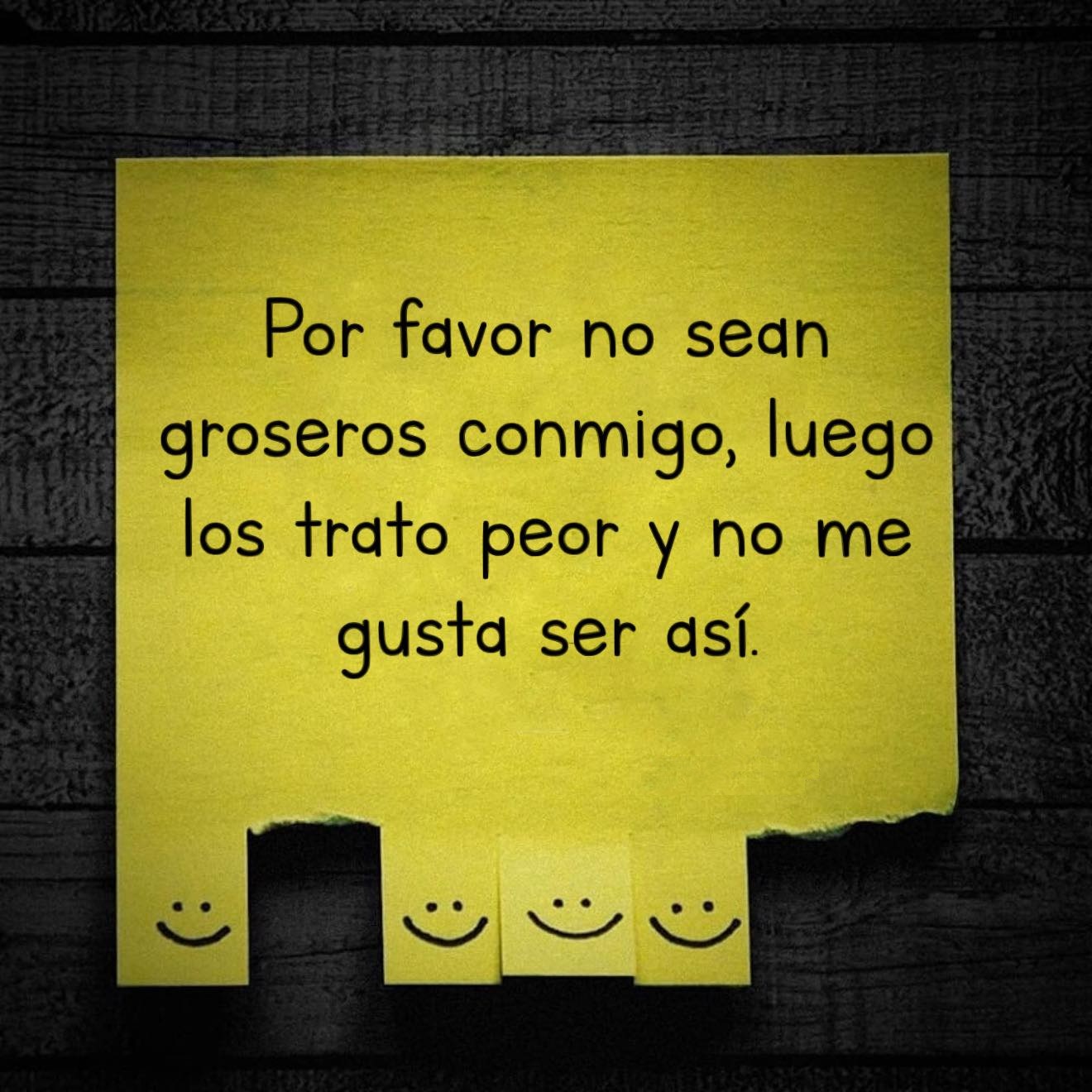 Por favor no sean groseros conmigo