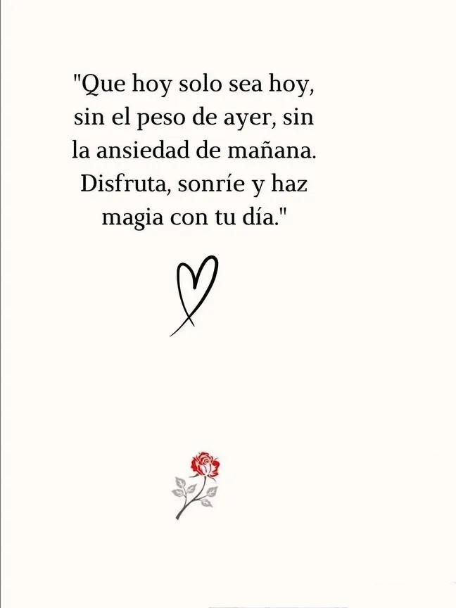 Que hoy solo sea hoy, sin el peso de ayer, sin la ansiedad de mañana