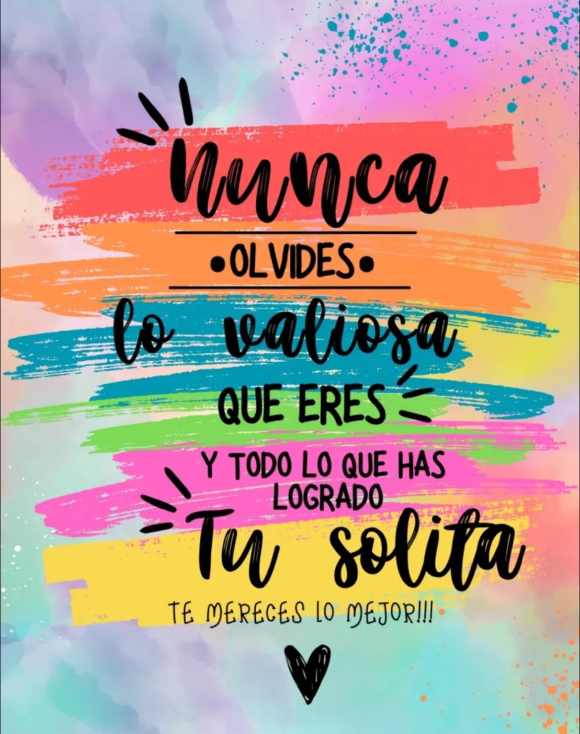 Nunca olvides lo valiosa que eres y todo lo que has logrado tu solita